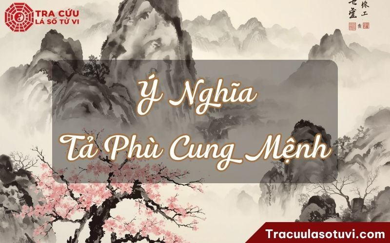 Ý nghĩa Tả Phù cung Mệnh khi kết hợp cùng các sao khác Ý nghĩa Tả Phù cung Mệnh khi kết hợp cùng các sao khác
