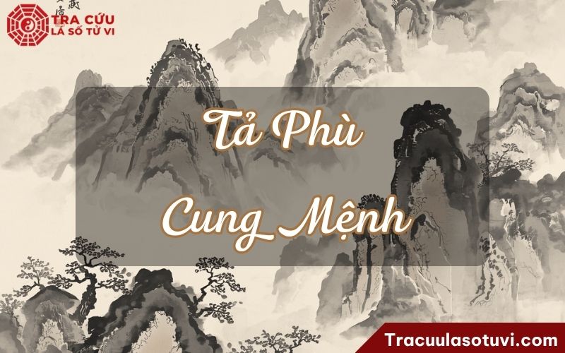 Tả Phù cung Mệnh là gì? Luận giải ý nghĩa khi kết hợp cùng các sao khác trong lá số