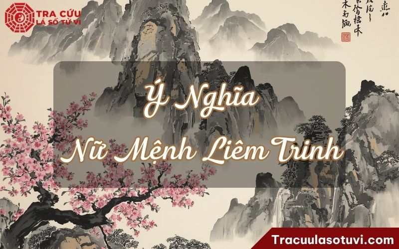 Ý nghĩa của nữ Mệnh Liêm Trinh khi kết hợp với các sao khác trong lá số Ý nghĩa của nữ Mệnh Liêm Trinh khi kết hợp với các sao khác trong lá số