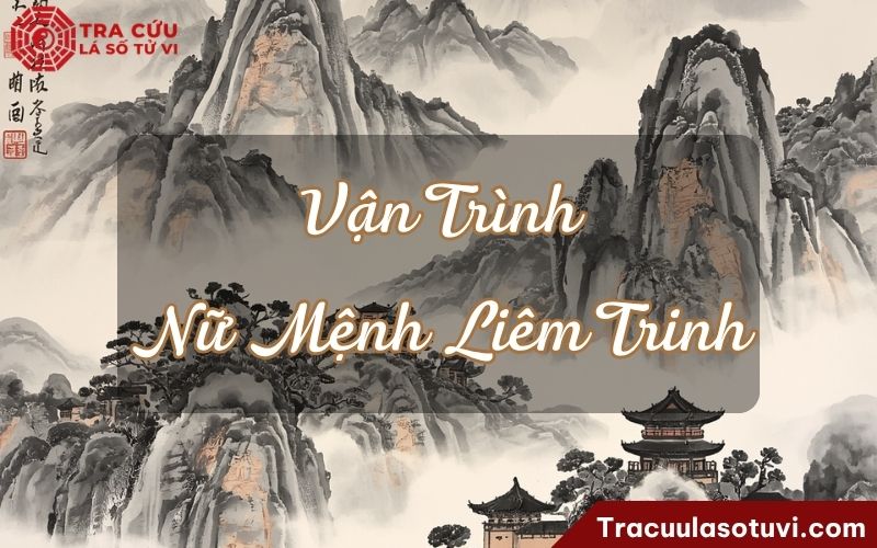 Vận trình cuộc đời của nữ Mệnh Liêm Trinh Vận trình cuộc đời của nữ Mệnh Liêm Trinh
