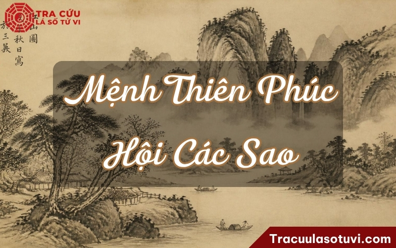 Ý nghĩa của sao Thiên Phúc ở cung Mệnh khi kết hợp với các sao khác Ý nghĩa của sao Thiên Phúc ở cung Mệnh khi kết hợp với các sao khác