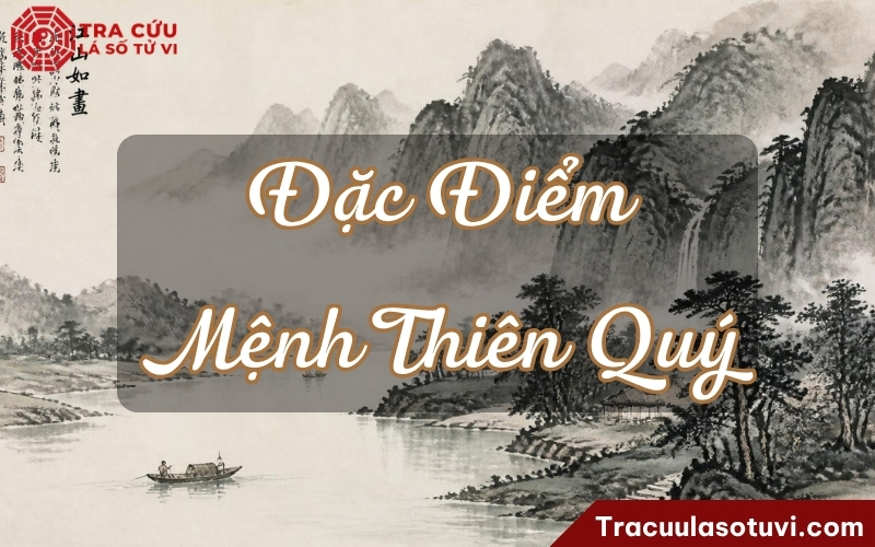 Người có Mệnh Thiên Quý thường có tú khí, hào hiệp, thông minh, danh giá và được nâng đỡ Người có Mệnh Thiên Quý thường có tú khí, hào hiệp, thông minh, danh giá và được nâng đỡ