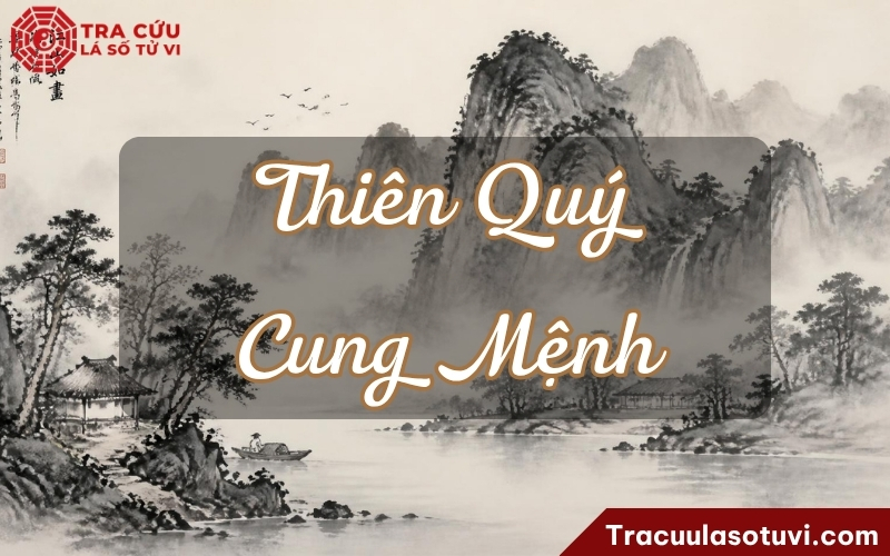 Thiên Quý cung Mệnh là gì? Luận giải ý nghĩa Mệnh Thiên Quý khi kết hợp với các sao trong lá số tử vi
