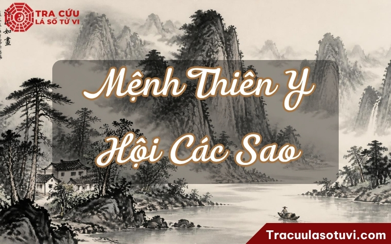 Ý nghĩa sao Thiên Y ở Mệnh khi kết hợp với các sao khác Ý nghĩa sao Thiên Y ở Mệnh khi kết hợp với các sao khác