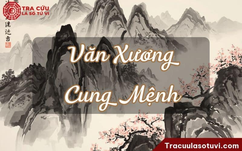Văn Xương cung Mệnh là gì? Luận giải ý nghĩa khi kết hợp với các sao khác trong lá số